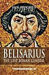 Belisarius: The Last Roman General