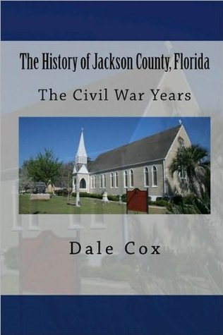 The History of Jackson County, Florida: The Civil War Years (Kindle Edition)