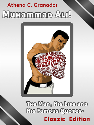 Muhammad Ali! The Man, His Life and His Famous Quotes: Classic Edition