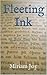 Fleeting Ink