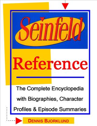 Seinfeld Reference: The Complete Encyclopedia with Biographies, Character Profiles Episode Summaries