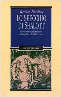Lo specchio di Shalott: L'invenzione del Medioevo nella cultura dell'Ottocento (Paperback)