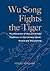 Wu Song Fights the Tiger: The Interaction of Oral and Written Traditions in the Chinese Novel, Drama and Storytelling (Nordic Institute of Asian Studies Monographs, 122)