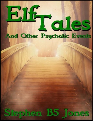 Elf Tales, and Other Psychotic Events