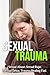 Sexual Trauma – Sexual Abuse, Sexual Rape, Sexual Detox, Trauma Healing Fast (Sexual Assault, Rape Women)