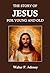 The Story of Jesus for Young and Old by Walter Frederic Adeney