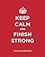 Keep Calm and Finish Strong by Havilah Cunnington Keep Calm and Finish Strong by Havilah Cunnington