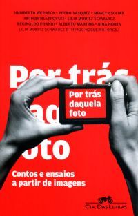 Por Trás Daquela Foto: Contos e Ensaios a partir de Imagens
