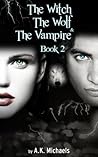 The Witch, the Wolf and the Vampire, Book 2 by A.K. Michaels