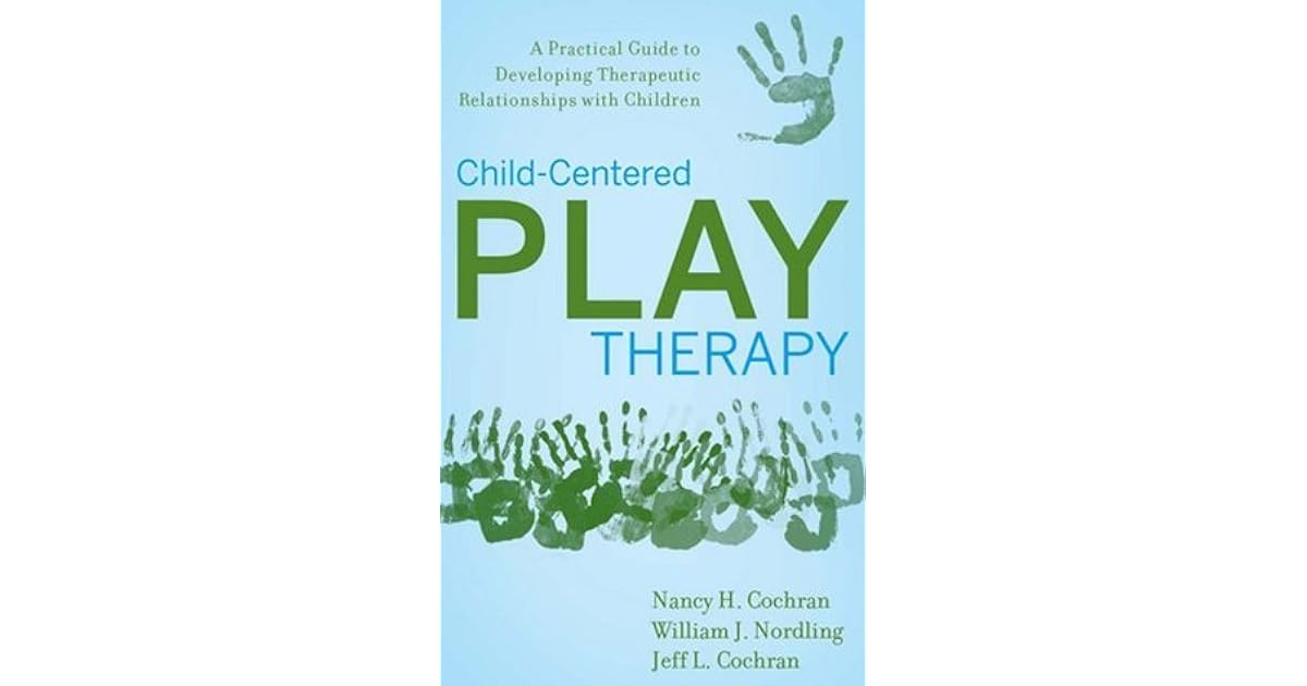 Child-Centered Play Therapy: A Practical Guide to Developing ...