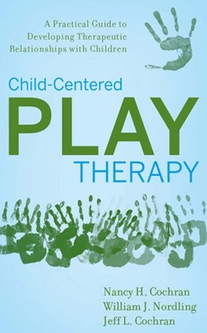 Child-Centered Play Therapy: A Practical Guide to Developing Therapeutic Relationships with Children (Hardcover)