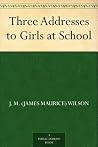 Three Addresses to Girls at School Three Addresses to Girls at School