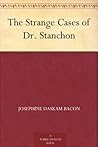 The Strange Cases of Dr. Stanchon by Josephine Daskam Bacon