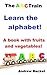 The ABC Train - Learn the alphabet!: A book with fruits and vegetables!