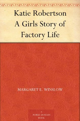 Katie Robertson: A Girl's Story of Factory Life (Kindle Edition)