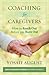 Coaching for Caregivers: How to Reach Out Before You Burn Out (Quick Coaching Tips Series: Help When You Need It)
