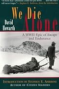 We Die Alone: A WWII Epic of Escape and Endurance 