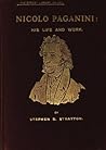 Nicolo Paganini: His Life and Work