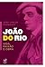 João do Rio: Vida, Paixão e Obra