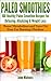 Paleo Smoothies:100 Healthy Paleo Smoothie Recipes for Detoxing, Alkalizing & Weight Loss: Boost Metabolism and Turn On Your Fat Burning Machine (Healthy and Fit)
