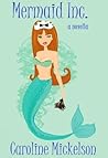 Mermaid Inc. by Caroline Mickelson