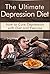 The Ultimate Depression Diet: How to Cure Depression with Diet and Exercise (Paleo Diet, Crossfit Diet, Anxiety)