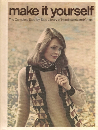 Make it Yourself (The Complete Step-by-Step Library of Needlework and Crafts, Volume 3)