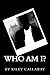 Who Am I?: Who do you think you are?