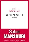 Je suis né huit fois by Saber Mansouri