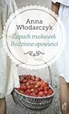 Zapach truskawek. Opowieści rodzinne by Anna Włodarczyk