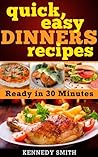Quick and Easy Dinner Recipes Dinner Ideas - Ready in 30 Minutes: Ready in 30 Minutes