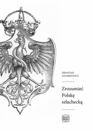 Zrozumieć Polskę szlachecką (ebook)