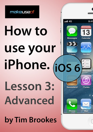 How To Use Your iPhone iOS 6: Lesson 3: Advanced (ebook)