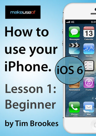How To Use Your iPhone iOS 6: Lesson 1: Beginners (ebook)