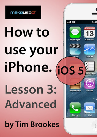 How To Use Your iPhone iOS 5: Lesson 3: Advanced (ebook)