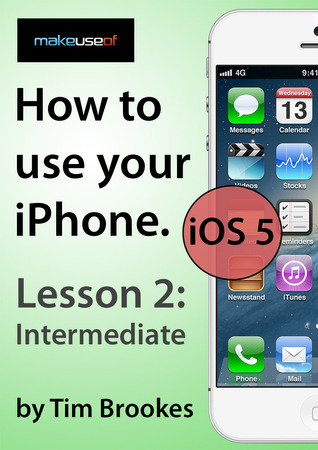How To Use Your iPhone iOS 5: Lesson 2: Intermediate (ebook)