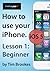 How To Use Your iPhone iOS ...