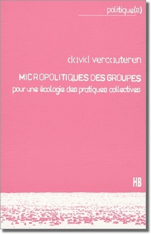 Micropolitiques des groupes: pour une écologie des pratiques collectives (Paperback)