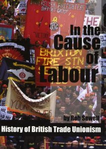 In the Cause of Labour: A History of the British Trade Unions, 1792 - 2003 (Paperback)
