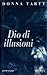 Dio di illusioni by Donna Tartt