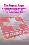 The Prepper Pages: A Surgeon's Guide to Scavenging Items for a Medical Kit, and Putting Them to Use While Bugging Out (Survival Medicine Book 1)