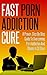 Fast Porn Addiction Cure: A Proven Step By Step Guide to Overcoming Porn Addiction & Shame in 30 Days