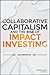 Collaborative Capitalism and the Rise of Impact Investing by Cathy Clark