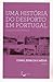 Uma história do desporto em Portugal : corpo, espaços e média