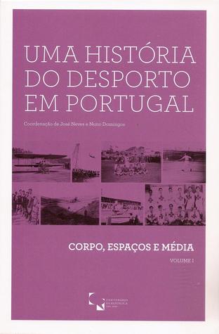 Uma história do desporto em Portugal : corpo, espaços e média