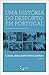 Uma história do desporto em Portugal : classe, associativismo e estado