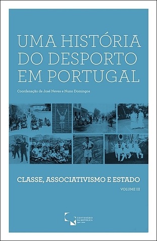 Uma história do desporto em Portugal : classe, associativismo e estado