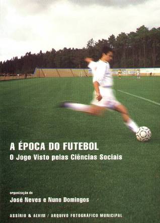 A época do futebol : o jogo visto pelas Ciências Sociais