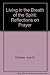 Living in the Breath of the Spirit: Reflections on Prayer