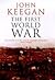 The First World War by John Keegan